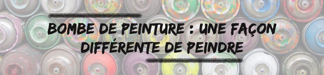Bombe de peinture, une autre façon de peindre