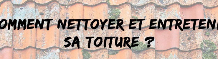 Comment nettoyer sa toiture ? 