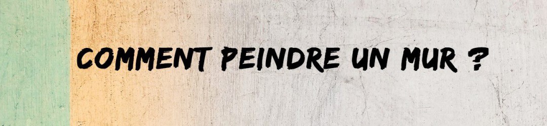 Comment peindre un mur ?
