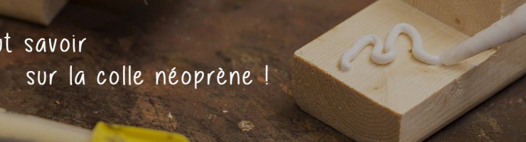 Qu'est-ce que la colle néoprène ? 