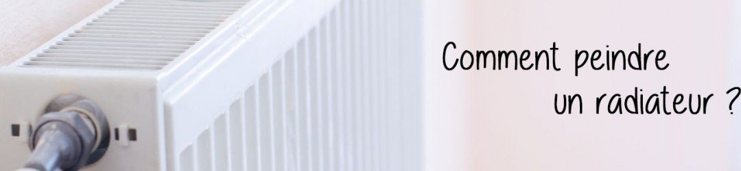 Comment peindre un radiateur ? 