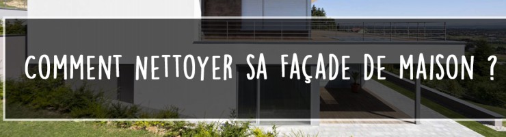 Comment Nettoyer sa Façade de Maison ? 