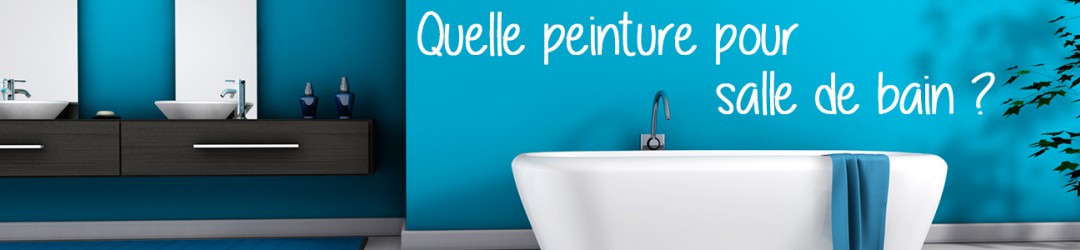 Quelle peinture pour salle de bain ? 