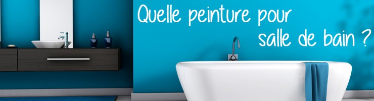 Quelle peinture pour salle de bain ? 