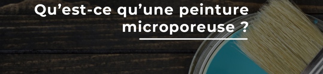 Qu'est-ce qu'une peinture microporeuse ? 