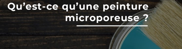 Qu'est-ce qu'une peinture microporeuse ? 