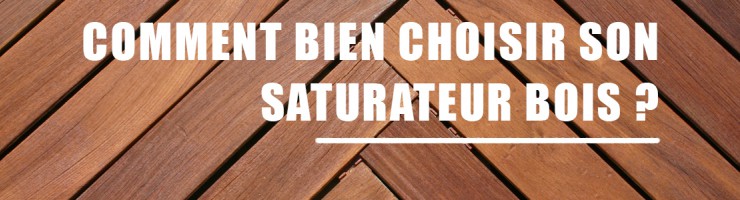 Comment bien choisir son saturateur bois ? 