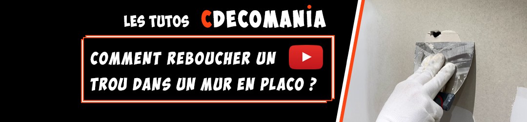 Tuto N°11 - Comment Reboucher un Trou dans un Mur en Placo ?