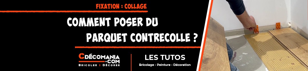 Tuto N°17 - Comment Poser du Parquet Contrecollé avec Collage ? 