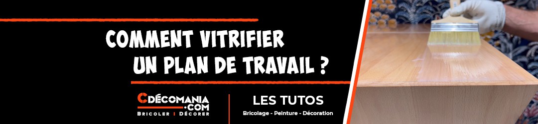 Tuto N°22 - Comment Vitrifier un Plan de Travail ? 