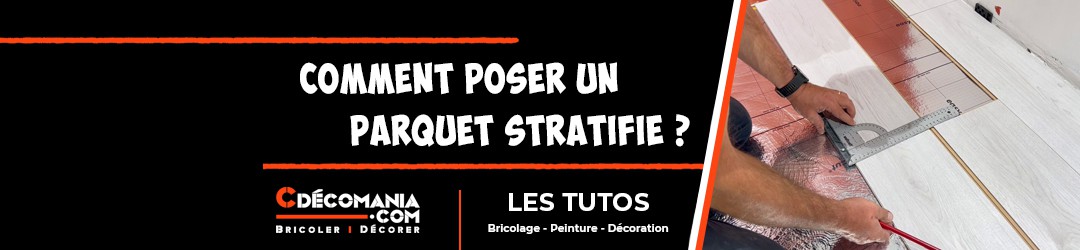 Tuto N°25 - Comment Poser du Parquet Stratifié ? 