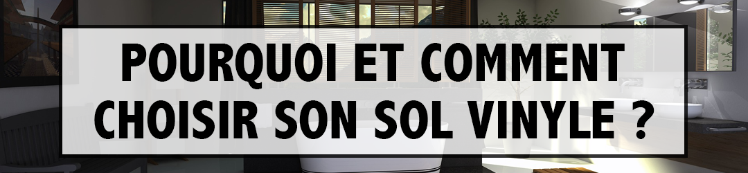 Pourquoi et comment choisir son sol vinyle ?