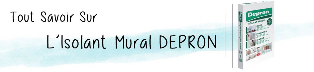 Tout Savoir sur l'Isolant Mural DEPRON