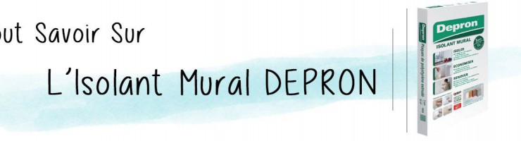 Tout Savoir sur l'Isolant Mural DEPRON