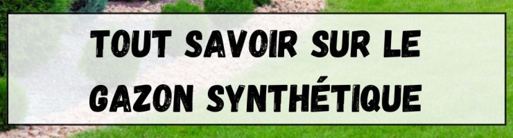 Tout savoir sur le gazon synthétique